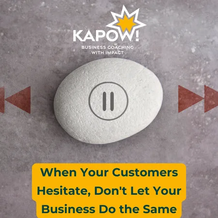 When Your Customers Hesitate, Don't Let Your Business Do the Same