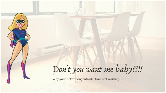 Don't you want me baby??!! Why your networking introduction isn't working......