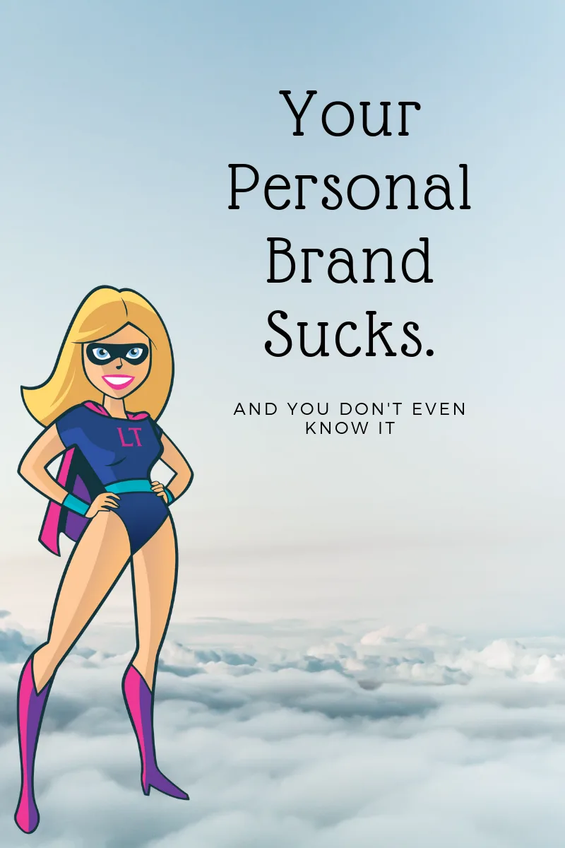 Your personal brand sucks.