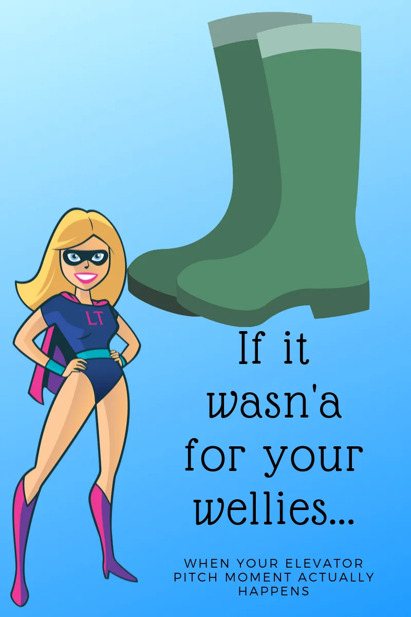 If it wasna for your wellies......