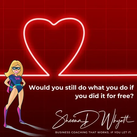 Would you still do what you do if you didn’t get paid for it?
