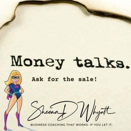 Money Talks: Challenge Yourself to Ask for the Sale!