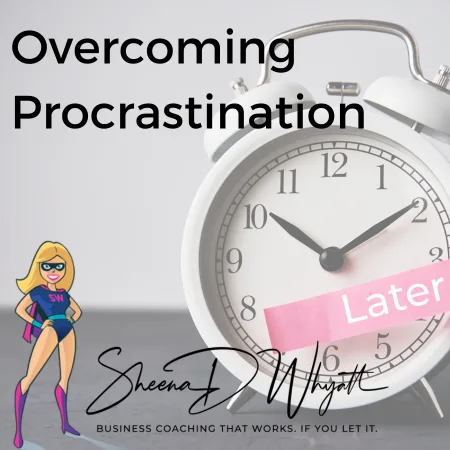 Overcoming Procrastination: Taking Charge of Your Business