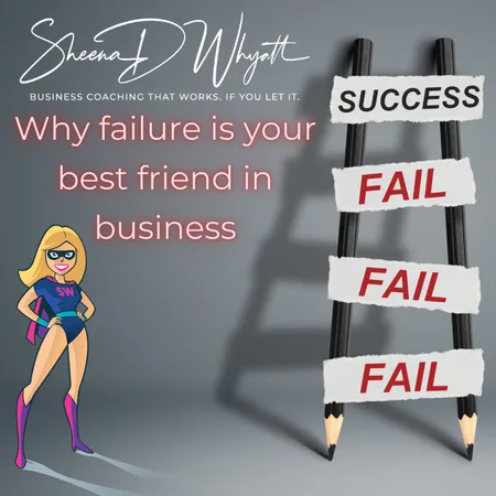 Why failure is your best friend in business.