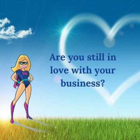 Are you still in love with your business?