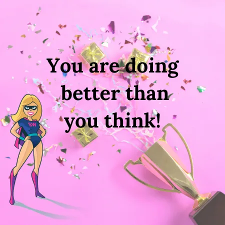 You’re Doing Better Than You Think